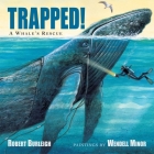Trapped! A Whale's Rescue By Robert Burleigh, Wendell Minor (Illustrator) Cover Image