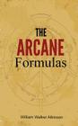 The Arcane Formulas: Or Mental Alchemy By William Walker Atkinson Cover Image