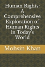 Human Rights: A Comprehensive Exploration of Human Rights in Today's World Cover Image