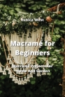 Macramé for Beginners: Macramé Projects For Home And Garden Cover Image