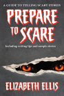 Prepare to Scare: How to tell scary stories By Ms. Elizabeth Ellis Cover Image