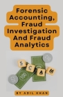 Forensic Accounting, Fraud Investigation And Fraud Analytics By Adil Khan Cover Image