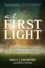 At First Light: A True World War II Story of a Hero, His Bravery, and an Amazing Horse By Walt Larimore, MD, Mike Yorkey Cover Image