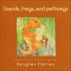 Lizards, Frogs, and Polliwogs: Poems and Paintings Cover Image