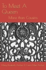 To Meet A Queen: More than Cousins By Carol Archer, Mary Elizabeth Archer Cover Image