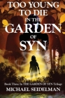 Too Young to Die in the Garden of Syn By Michael Seidelman Cover Image