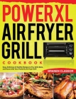 PowerXL Air Fryer Grill Cookbook: Easy, Delicious & Healthy Recipes to Fry, Grill, Bake, and Roast with Your PowerXL Air Fryer Grill Cover Image