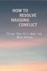 How To Resolve Nagging Conflict: Things That Will Make You More Serene: Conflict Personally Cover Image