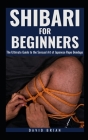 Shibari for Beginners: The Ultimate Guide to the Sensual Art of Japanese Rope Bondage Cover Image