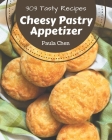 303 Tasty Cheesy Pastry Appetizer Recipes: The Best Cheesy Pastry Appetizer Cookbook that Delights Your Taste Buds By Paula Chen Cover Image