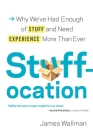 Stuffocation: Why We've Had Enough of Stuff and Need Experience More Than Ever Cover Image