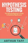 Hypothesis Testing: The Ultimate Beginner's Guide to Statistical Significance Cover Image