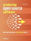 Producing Open Source Software: How to Run a Successful Free Software Project By Karl Fogel Cover Image