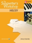 The Songwriter's Workshop Melody [With CDROM and CD] By Jimmy Kachulis, Jonathan Feist (Editor) Cover Image