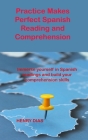 Practice Makes Perfect Spanish Reading and Comprehension: Immerse yourself in Spanish readings and build your comprehension skills By Henry Dias Cover Image