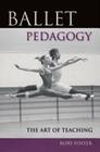 Ballet Pedagogy: The Art of Teaching By Rory Foster Cover Image
