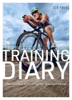 The  Triathlete's Training Diary: Your Ultimate Tool for Faster, Stronger Racing, 2nd Ed. By Joe Friel Cover Image