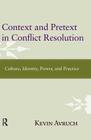 Context and Pretext in Conflict Resolution: Culture, Identity, Power, and Practice By Kevin Avruch Cover Image