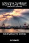 International Trade Subsidy Rules and Tax and Financial Export Incentives: from limitations on fiscal sovereignty to development-inducing mechanisms By Paulo Penteado Neto Cover Image