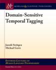 Domain-Sensitive Temporal Tagging (Synthesis Lectures on Human Language Technologies) By Jannik Strötgen, Michael Gertz Cover Image