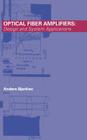 Optical Fiber Amplifiers: Design and System Applications (Artech House Optoelectronics Library) By Anders Bjarklev Cover Image