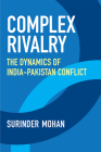 Complex Rivalry: The Dynamics of India-Pakistan Conflict By Surinder Mohan Cover Image