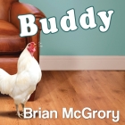 Buddy: How a Rooster Made Me a Family Man By Brian McGrory, Johnny Heller (Read by) Cover Image
