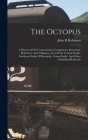 The Octopus; A History Of The Construction, Conspiracies, Extortions, Robberies, And Villainous Acts Of The Central Pacific, Southern Pacific Of Kentu Cover Image