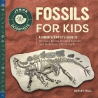 Fossils for Kids: A Junior Scientist's Guide to Dinosaur Bones, Ancient Animals, and Prehistoric Life on Earth (Junior Scientists) By Ashley Hall Cover Image
