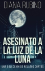 Asesinato A La Luz De La Luna - Una Colección De Relatos Cortos Cover Image