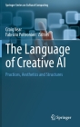 The Language of Creative AI: Practices, Aesthetics and Structures By Craig Vear (Editor), Fabrizio Poltronieri (Editor) Cover Image