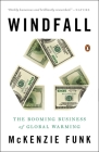 Windfall: The Booming Business of Global Warming By Mckenzie Funk Cover Image