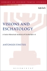 Visions and Eschatology: A Socio-Historical Analysis of Zechariah 1-6 (Library of Second Temple Studies #79) By Antonios Finitsis, Lester L. Grabbe (Editor) Cover Image