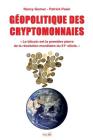 Geopolitique Des Cryptomonnaies: Le bitcoin est la première pierre de la révolution monétaire du 21e siècle. (Documents) By Nancy Gomez, Patrick Pasin Cover Image