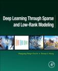 Deep Learning Through Sparse and Low-Rank Modeling (Computer Vision and Pattern Recognition) Cover Image