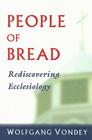 People of Bread: Rediscovering Ecclesiology By Wolfgang Vondey Cover Image