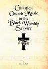 Christian Church Music in the Black Worship Service By John M. Bell Cover Image