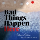 Bad Things Happen Here By Rebecca Barrow, Carolina Hoyos (Read by) Cover Image