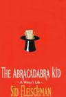 The Abracadabra Kid: A Writer's Life By Sid Fleischman Cover Image