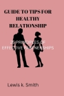 Title GUIDE TO TIPS FOR HEALTHY RELATIONSHIP: 25 Principles of Effective Partnerships By Lewis K. Smith Cover Image
