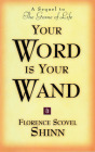 Your Word Is Your Wand: A Sequel to the Game of Life and How to Play It By Florence Scovel Shinn Cover Image