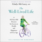 The Well-Lived Life: A 102-Year-Old Doctor's Six Secrets to Health and Happiness at Every Age By Gladys McGarey, Gladys McGarey (Contribution by), Mark Hyman (Contribution by) Cover Image