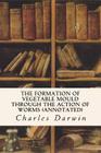 The Formation of Vegetable Mould Through the Action of Worms (annotated) By Charles Darwin Cover Image