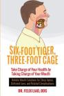 Six-Foot Tiger, Three-Foot Cage: Take Charge of Your Health by Taking Charge of Your Mouth By Felix Liao Cover Image