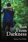 Run from Darkness ARC By Barbara Ann Philleo Cover Image
