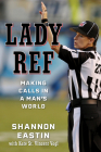 Lady Ref: Making Calls in a Man's World By Shannon Eastin, Kate St Vincent Vogl (With) Cover Image
