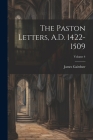 The Paston Letters, A.D. 1422-1509; Volume 4 Cover Image