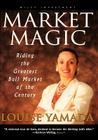 Market Magic: Riding the Greatest Bull Market of the Century (Wiley Investment #1) By Louise Yamada Cover Image