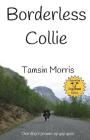 Borderless Collie: One dog's grown up gap year By Tamsin Morris Cover Image