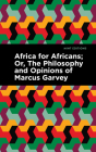 Africa for Africans: Or, the Philosophy and Opinions of Marcus Garvey By Marcus Garvey, Amy Jacques Garvey Cover Image
